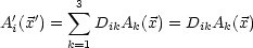   ' '    sum 3
A i(x ) =   DikAk(x) = DikAk(x)
        k=1
