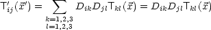           sum 
T'ij(x') =      DikDjlTkl(x) = DikDjlTkl(x)
        k=1,2,3
        l=1,2,3
