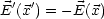   ' '
E  (x ) = - E(x)
