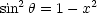 sin2 h = 1- x2
