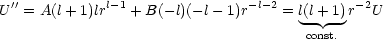 U ''= A(l+ 1)lrl-1 + B( -l)(- l- 1)r-l-2 = l(l+ 1)r-2U
                                      const.
