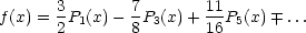       3        7       11
f(x) = 2P1(x) - 8P3(x)+ 16P5(x) ...
