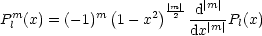                     m||  |m|
Pml (x) = (- 1)m(1 - x2) 2--d---Pl(x)
                       dx |m|
