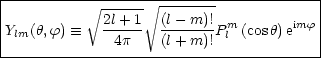 |---------- V~ ----- V~ --------------------|
|Y  (h,f)  =_   2l+-1  (l--m)!Pm (cosh)eimf |
| lm           4p    (l+ m)! l           |
-----------------------------------------
