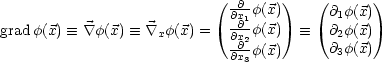                            (       )   (       )
                             @@x1f(x)      @1f(x)
gradf(x)  =_   \~/ f(x)  =_   \~/ xf(x) = @@x2f(x)  =_  @2f(x)
                             @@xf(x)      @3f(x)
                              3
