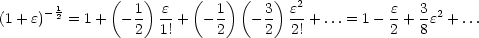               (   )     (   )(    )  2
(1+ e)-12 = 1+  - 1  e-+   -1    -3  e- + ...= 1 - e + 3e2 + ...
                 2  1!     2     2   2!           2   8
