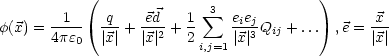            (              sum 3            )
f(x) =--1-  -q-+ -ed-+ 1     eiejQij +...  ,e =-x-
      4pe0  |x|  |x|2  2 i,j=1 |x |3              |x|
