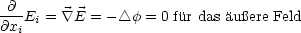 -@-E  =  \~/ E = - /_\ f = 0 fur das au ere Feld
@xi  i                      
