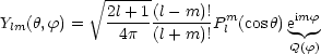            V~ ------
            2l+ 1(l- m)!  m       imf
Ylm(h,f) =   -4p--(l+-m)!Pl (cosh)e||
                                 Q(f)
                                                                  

                                                                  
