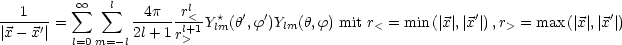 ---1---   sum  oo   sum l--4p---rl<-  *  ' '                          '                '
|x -x'|=         2l+ 1rl+1Ylm(h,f )Ylm(h,f) mit r< = min (| x| ,|x|),r> = max(|x| ,|x|)
          l=0m= -l      >
