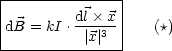 |---------------|
|dB = kI .dl×-x-|  (*)
-----------|x|3--|
