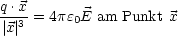 q.x3-= 4pe0E am Punkt x
|x|
