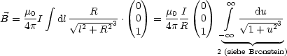                        (  )        ( )
     m0  integral       R        0    m0 I  0    integral  oo   du
B =  4pI   dl V~ -2---23-.  0  = 4p-R- 0       V~ ----23
              l + R      1          1  -  oo   1+ u
                                       2 (siehe Bronstein)
