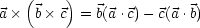     (    )
a ×  b× c = b(a.c)- c(a.b)
