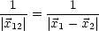 -1-- = ---1----
|x12|   |x1 - x2|
