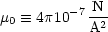             N
m0  =_  4p10-7-2
           A
