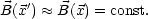 B(x')  ~~  B(x) = const.
