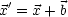 x'= x +b
