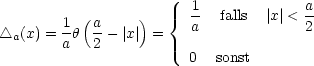                         1-            a-
        1-(a--   )   {  a  falls  |x|< 2
 /_\ a(x) = ah 2- |x| =
                        0  sonst
