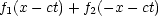 f1(x- ct) + f2(- x- ct)
