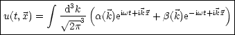 |-----------------------------------------|
|        integral  -d3k--(     iwt+ikx       -iwt+ikx)|
|u(t,x) =    V~ -3  a(k)e     + b(k)e        |
------------2p-----------------------------
