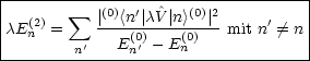 |-----------------------------------|
|   (2)   sum  |(0)<n'|c^V-|n>(0)|2     '    |
|cE n =   '   E(0)- E(0)  mit n /= n |
---------n-----n'----n--------------
