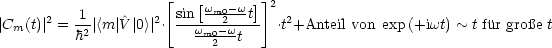                      [           ]
          1            sin[wm0-wt] 2
|Cm(t)| 2 = h2|<m |V^|0>| 2.--wm02-w---- .t2+Anteil von exp (+iwt) ~ t fur gro e t
                           2  t
