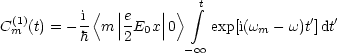           i<   ||e    || >  integral t
C(m1)(t) = - h m |2 E0x|0    exp[i(wm - w)t']dt'
                       - oo 
