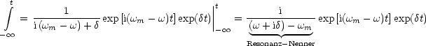   integral t       1                          ||t           i
   =  i(w----w)+-d exp [i(wm - w)t]exp(dt)||  = (w-+-id)--w---exp[i(wm - w)t]exp(dt)
- oo       m                            -  oo    ----- ---m-
                                            Resonanz- Nenner
