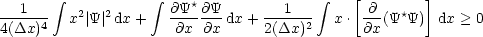         integral             integral                     integral   [        ]
--1---   x2| Y |2dx +   @Y*-@Y-dx + ---1--   x. -@-(Y*Y)  dx > 0
4(Dx)4                @x @x      2(Dx)2      @x
