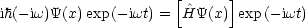                       [     ]
ih(- iw)Y(x) exp (-iwt) =  ^HY(x)  exp(-iwt)
