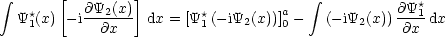  integral       [        ]                      integral 
  Y* (x)  -i@Y2(x)- dx = [Y* (- iY (x))]a-   (-iY (x)) @Y*1dx
    1        @x          1     2    0        2     @x
