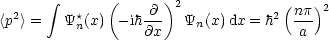        integral       (    @ )2             (np )2
<p2> =   Y*n(x) - ih ---  Yn(x)dx = h2 ---
                   @x                 a
