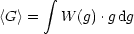       integral 
<G > =  W (g).g dg
