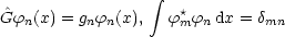                    integral 
^Gfn(x) = gnfn(x),  f*mfn dx = dmn
