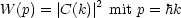 W (p) = |C(k)|2 mit p = hk
