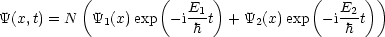           (         (      )           (      ))
Y(x,t) = N Y1(x) exp  - iE1-t + Y2(x) exp  - iE2-t
                        h                  h
