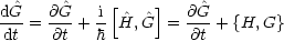 dG^   @ ^G  i-[^  ^]  @G^
 dt = @t + h  H,G  =  @t +{H, G}
