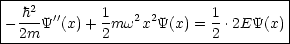 |-----------------------------------|
|  h2  ''     1   2 2       1        |
|-2m-Y  (x) + 2mw  x Y(x) = 2 .2EY(x)|
-------------------------------------
