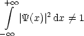  + integral  oo 
    |Y(x)|2dx /= 1
- oo 
