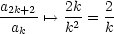 a2k+2'-->  2k-= 2-
 ak     k2   k
