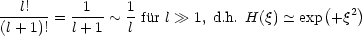    l!       1    1                        (   )
(l+-1)! = l+-1 ~ l fur l 1, d.h. H(q)  -~  exp +q2
