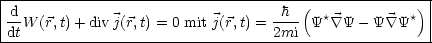 |-----------------------------------------------------|
|d                                 h  (  *         *) |
|dtW (r,t)+ divj(r,t) = 0 mit j(r,t) = 2mi Y  \~/ Y - Y \~/ Y  |
------------------------------------------------------
