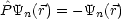 P^Yn(r) = - Yn(r)
