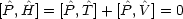 [^P ,H ^] = [^P, ^T]+ [^P, ^V ] = 0
