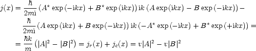       -h--  *             *
j(x) = 2mi (A exp(-ikx)+ B  exp(ikx))ik(A exp (ikx)- B exp(- ikx))-
     --h-                              *             *
     2mi (A exp(ikx)+ B exp(- ikx))ik(-A  exp(-ikx)+ B  exp(+ikx)) =
      hk(   2     2)                    2     2
    = m  |A | - |B |  = jr(x)+ jc(x) = v|A| - v| B |
