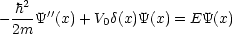   h2- ''
- 2m Y (x)+ V0d(x)Y(x) = EY(x)
