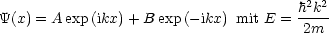                                       h2k2
Y(x) = A exp(ikx)+ B exp(- ikx) mit E = 2m
