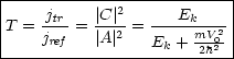 |-------------------------|
|T = jtr-=  |C-|2-= ---Ek----|
|    jref   |A |2   Ek + mV022|
----------------------2h---
