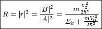 |--------------------V2---|
|R = |r|2 = |B|2 =--m-2h02---|
|         |A|2   Ek + mV202-|
----------------------2h---
